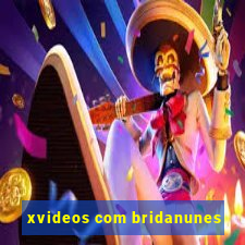 xvideos com bridanunes